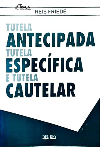 Tutela Antecipada, Tutela Específica E Tutela Cautelar