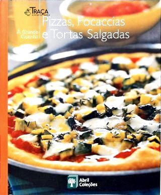 A Grande Cozinha: Pizzas, Foccacias e Tortas salgadas