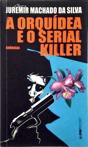 A Orquídea E O Serial Killer (autografado)