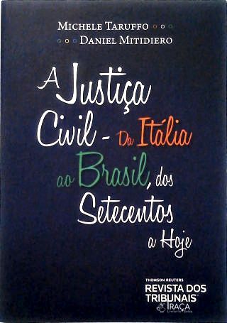 A Justiça Civil - Da Itália ao Brasil, dos Setecentos a Hoje