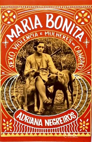 Maria Bonita: Sexo, Violência e Mulheres no Cangaço