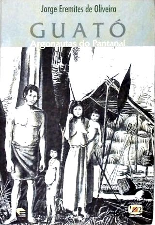 Guató: Argonautas do Pantanal