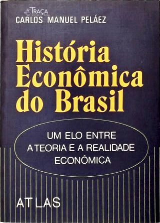 História Econômica do Brasil: Um Elo Entre aTeoria e a Realidade Econômica