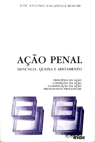 Ação Penal: Denúncia, Queixa e Aditamento