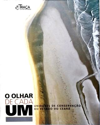 O Olhar de Cada Um: Unidades de Conservação do Estado do Ceará