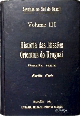 Jesuítas no Sul do Brasil: História das Missões Orientais do Uruguai - 2 vols