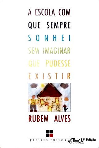 A Escola Com Que Sempre Sonhei Sem Imaginar Que Pudesse Existir