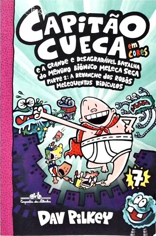 Capitão Cueca E A Grande E Desagradável Batalha Do Menino Biônico Meleca Seca - Em Cores!