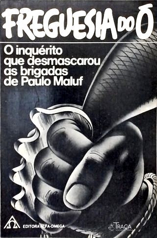 Freguesia do Ó: o inquérito que desmascarou as brigadas de Paulo Maluf