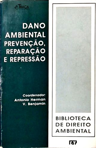 Dano Ambiental: Prevenção, Reparação e Repressão