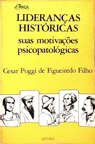 Lideranças Históricas: suas Motivações Psicopatológicas