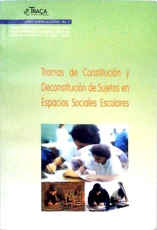 Tramas de constituición y deconstituición de sujetos en espacios sociales escolares