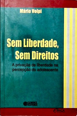 Sem Liberdade, Sem Direitos: A privação de liberdade na percepção do Adolescente