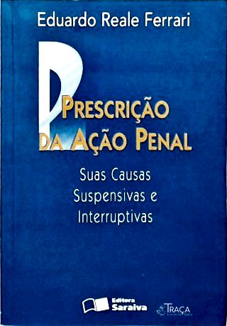 Prescrição da Ação Penal: Suas Causas Suspensivas e Interruptivas