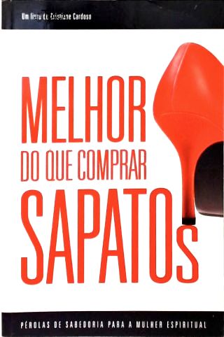 Melhor Do Que Comprar Sapatos