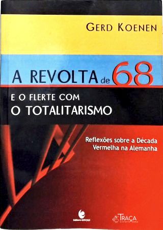 A Revolta de 68 e o Flerte com o Totalitarismo