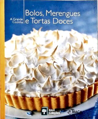 A Grande Cozinha: Bolos, Merengues e Tortas Doces