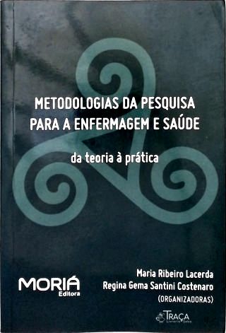 Metodologias da Pesquisa para a Enfermagem e Saúde: da teoria à prática