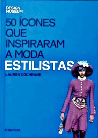 50 Ícones Que Inspiraram a Moda: Estilistas