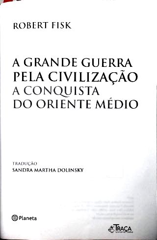 A Grande Guerra Pela Civilização: A Conquista Do Oriente Médio