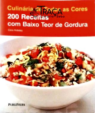 Culinária De Todas As Cores - 200 Receitas Com Baixo Teor De Gordura