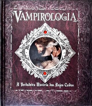 Vampirologia: A Verdadeira História dos Anjos Caídos