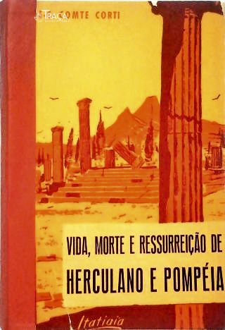 Vida, Morte e Ressurreição de Herculano e Pompéia
