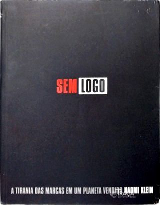 Sem Logo - A Tirania Das Marcas Em Um Planeta Vendido