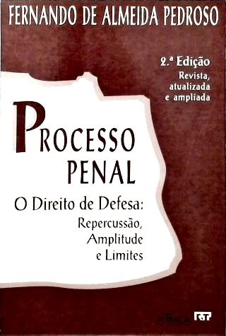 Processo Penal, O Direito de Defesa: Repercussão, Amplitude e Limites