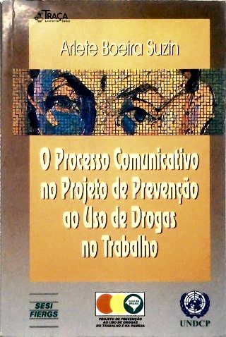 O Processo Comunicativo no Projeto de Prevenção ao Uso de Drogas no Trabalho