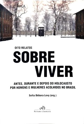 Oito Relatos Sobre Viver: Antes, Durante e Depois do Holocausto