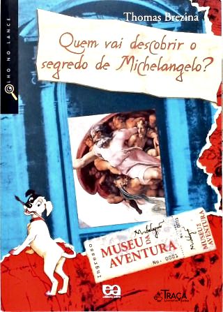 Quem Vai Descobrir O Segredo De Michelangelo? (inclui Reprodução E Pergaminhos)