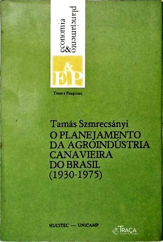 O Planejamento da Agroindústria Canavieira do Brasil (1930-1975)
