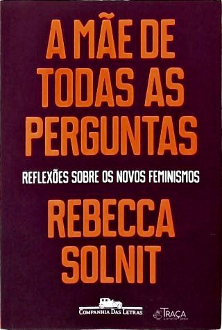 A Mãe De Todas As Perguntas: Reflexões sobre os novos feminismos