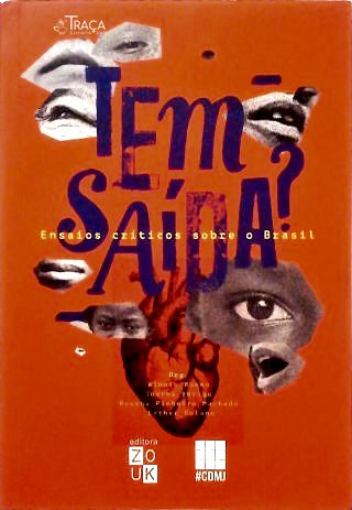 Tem saída? Ensaios críticos sobre o Brasil