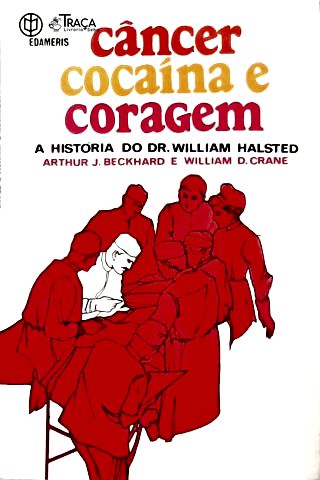 Câncer, Cocaína e Coragem: A História do Dr. William Halstead