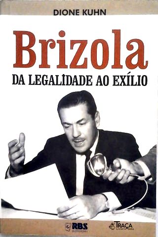 Brizola: Da Legalidade Ao Exílio