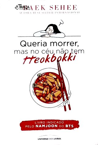 Queria morrer, mas no céu não tem tteokbokki