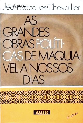 As Grandes Obras Políticas De Maquiavel A Nossos Dias