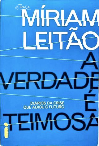 A Verdade é teimosa: Diários da Crise que adiou o Futuro