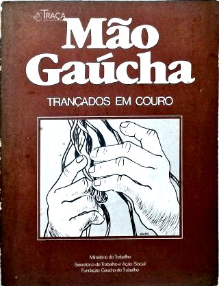 Mão Gaúcha: Trançados em Couro