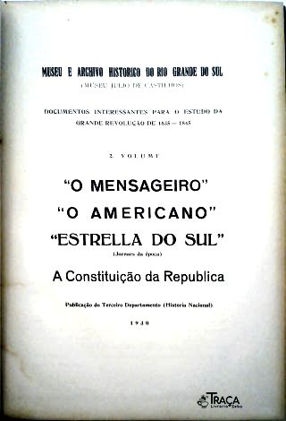 Jornais:O Mensageiro, O Americano e Estrella do Sul - E projeto da Constituição da República Rio-Gra