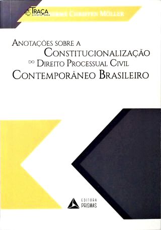 Anotações sobre a Constitucionalização do Direito Processual Civil Contemporâneo Brasileiro