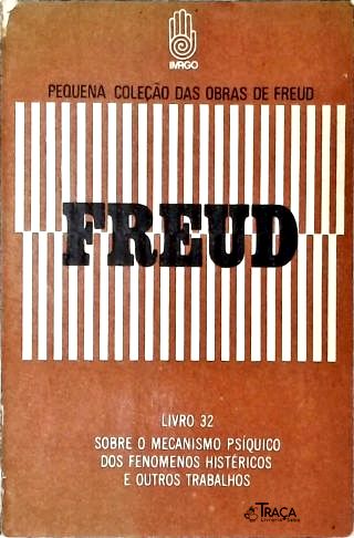 Sobre o mecanismo psiquico dos fenomenos histéricos e outros trabalhos