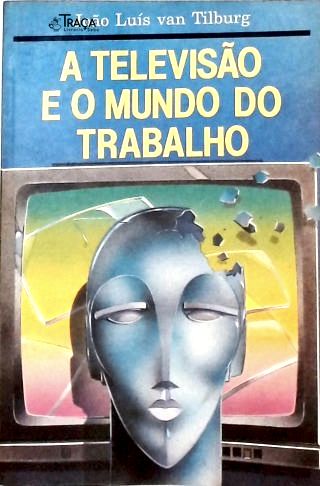 A Televisão e o Mundo do Trabalho