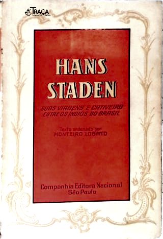 Hans Staden: Suas Viagens E Cativeiro Entre Os Índio Do Brasil