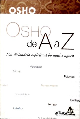 Osho de A a Z: um Dicionário Espiritual do Aqui e Agora