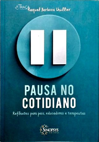 Pausa no Cotidiano: Reflexões Para Pais, Educadores e Terapeutas