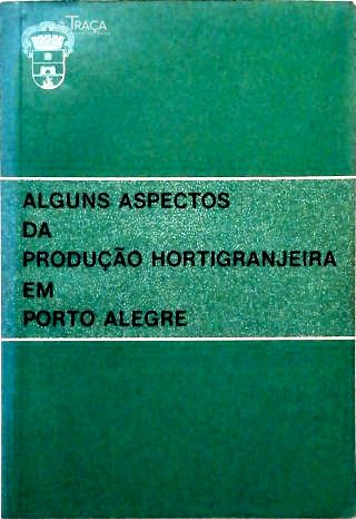 Alguns Aspectos da Produção Hortigranjeira em Porto Alegre