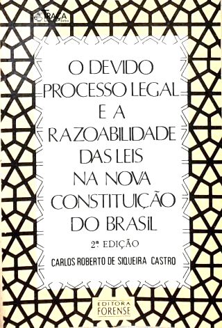 O Devido Processo Legal e a Razoabilidade das Leis na Nova Constituição do Brasil